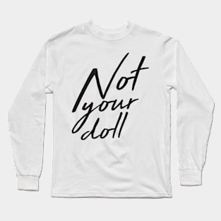 Not your doll Long Sleeve T-Shirt